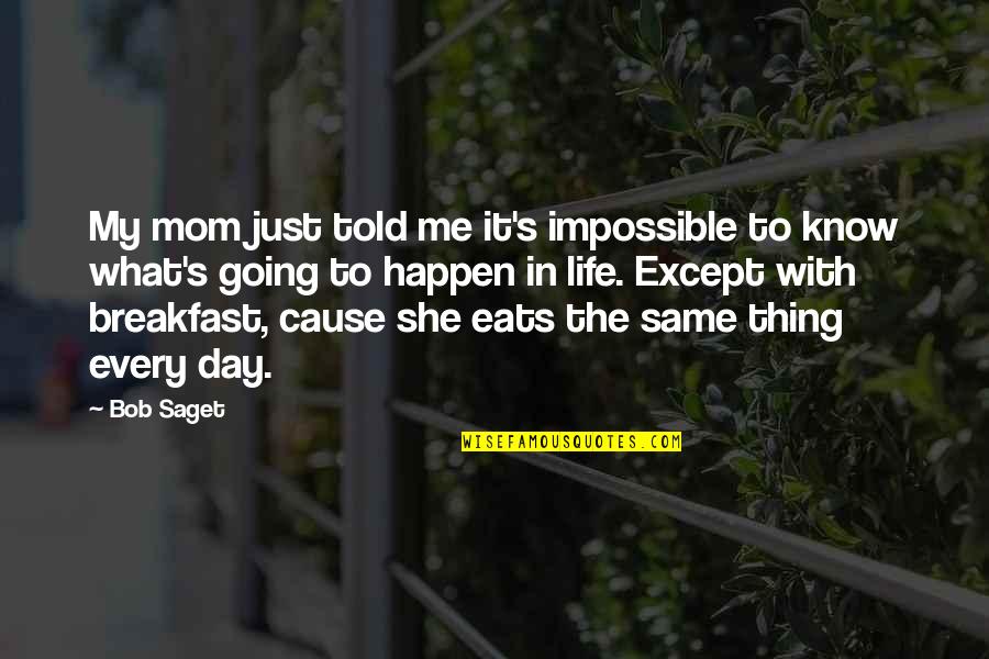 Blackwidow Quotes By Bob Saget: My mom just told me it's impossible to Blackwidow Quotes By Bob Saget: My mom just told me it's impossible to