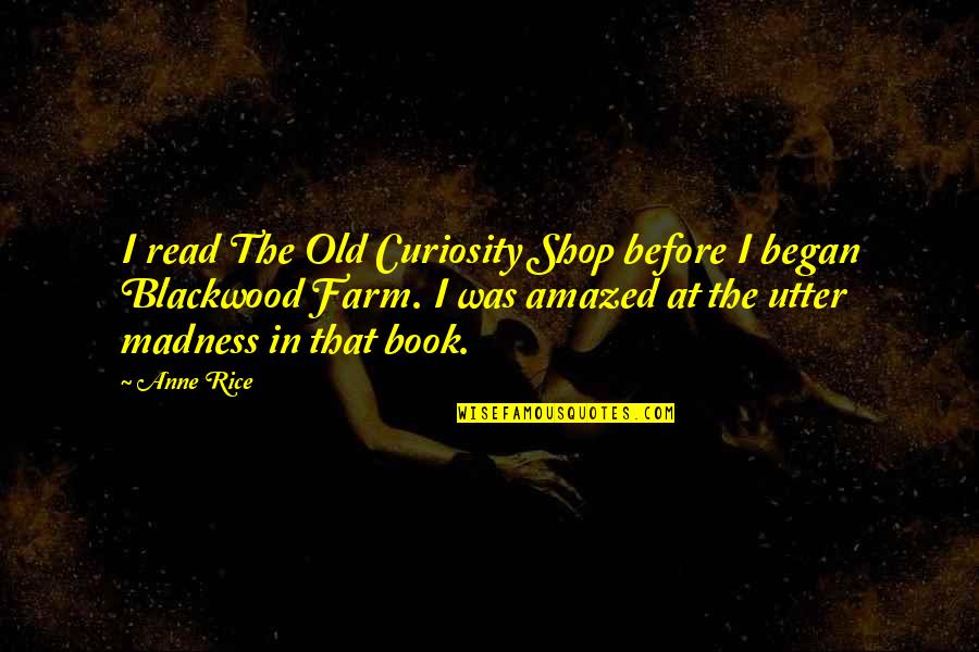 Blackwood Farm Quotes By Anne Rice: I read The Old Curiosity Shop before I