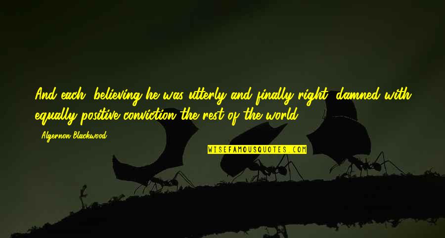 Blackwood Quotes By Algernon Blackwood: And each, believing he was utterly and finally Blackwood Quotes By Algernon Blackwood: And each, believing he was utterly and finally