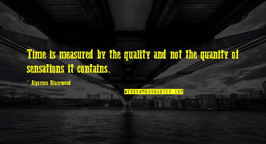 Blackwood Quotes By Algernon Blackwood: Time is measured by the quality and not