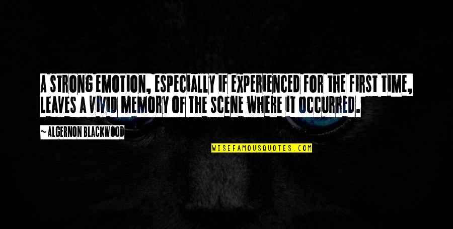 Blackwood Quotes By Algernon Blackwood: A strong emotion, especially if experienced for the Blackwood Quotes By Algernon Blackwood: A strong emotion, especially if experienced for the