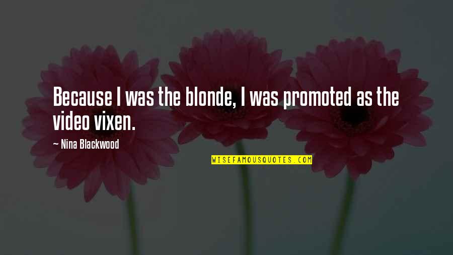 Blackwood Quotes By Nina Blackwood: Because I was the blonde, I was promoted