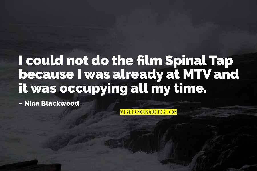 Blackwood Quotes By Nina Blackwood: I could not do the film Spinal Tap