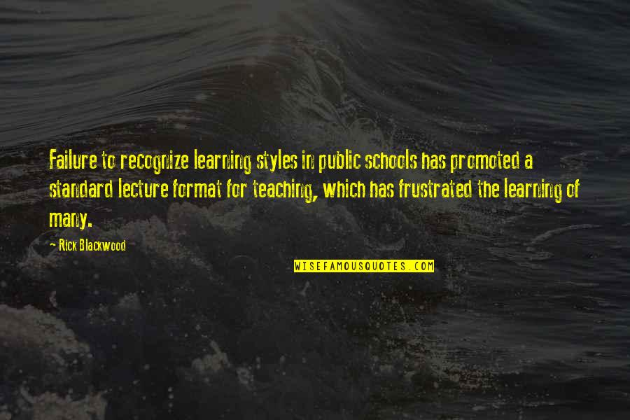 Blackwood Quotes By Rick Blackwood: Failure to recognize learning styles in public schools