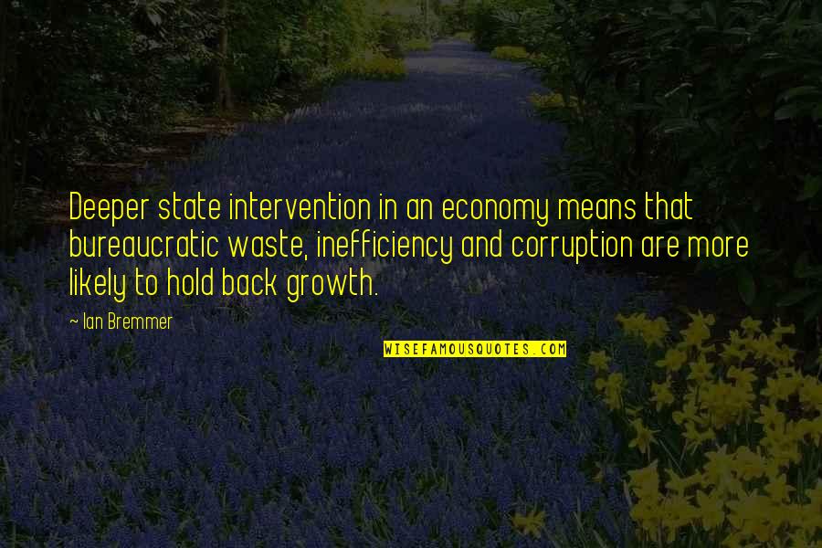 Blacky Speaks Quotes By Ian Bremmer: Deeper state intervention in an economy means that
