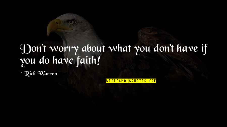 Blackyard Quotes By Rick Warren: Don't worry about what you don't have if