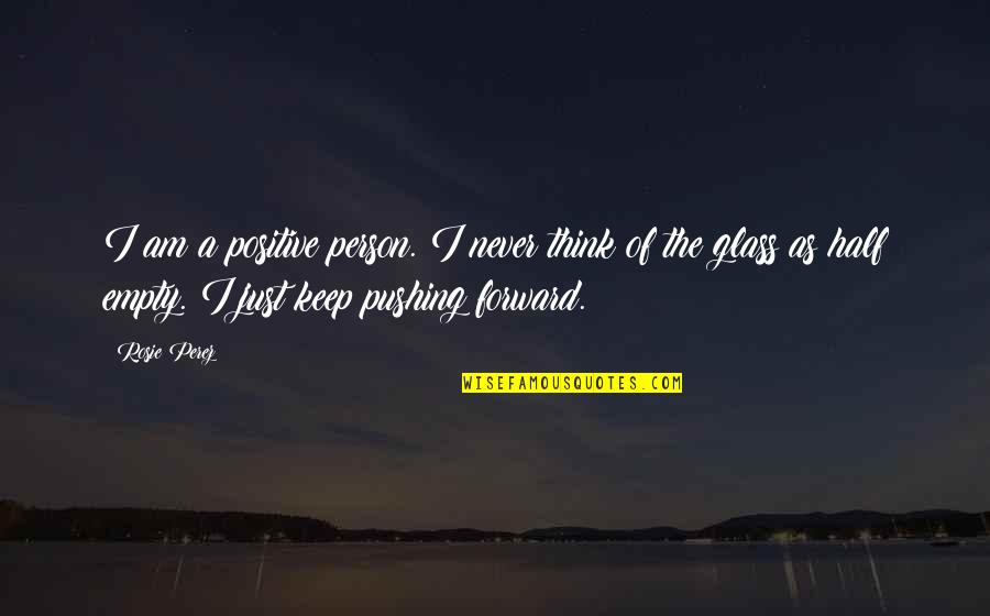 Blackyard Quotes By Rosie Perez: I am a positive person. I never think