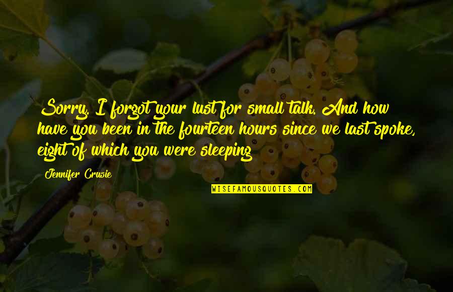 Bladadah Quotes By Jennifer Crusie: Sorry. I forgot your lust for small talk. Bladadah Quotes By Jennifer Crusie: Sorry. I forgot your lust for small talk.