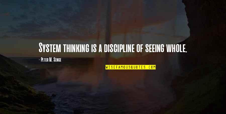 Bladadah Quotes By Peter M. Senge: System thinking is a discipline of seeing whole. Bladadah Quotes By Peter M. Senge: System thinking is a discipline of seeing whole.
