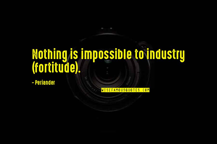 Bladder Cancer Quotes By Periander: Nothing is impossible to industry (fortitude).