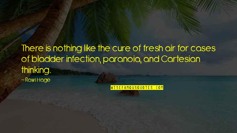 Bladder Infection Quotes By Rawi Hage: There is nothing like the cure of fresh