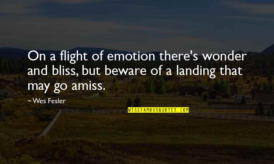 Bladderweed Quotes By Wes Fesler: On a flight of emotion there's wonder and Bladderweed Quotes By Wes Fesler: On a flight of emotion there's wonder and