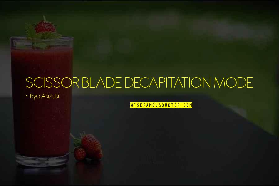 Blade 2 Quotes By Ryo Akizuki: SCISSOR BLADE DECAPITATION MODE Blade 2 Quotes By Ryo Akizuki: SCISSOR BLADE DECAPITATION MODE