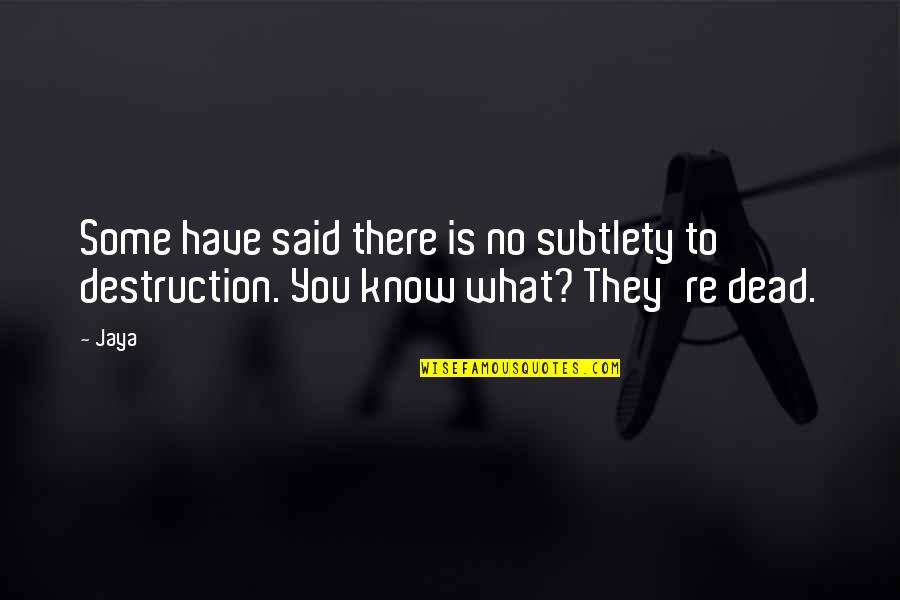 Blade Of Fire Quotes By Jaya: Some have said there is no subtlety to