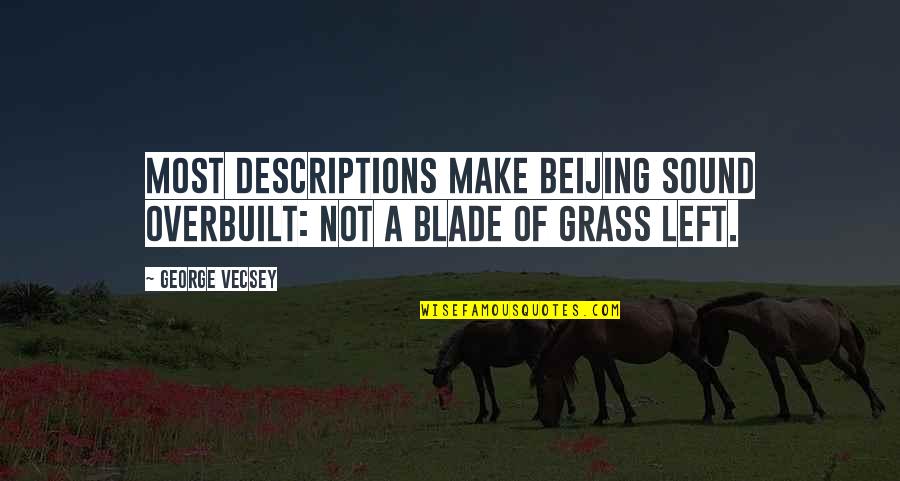 Blade Of Grass Quotes By George Vecsey: Most descriptions make Beijing sound overbuilt: not a