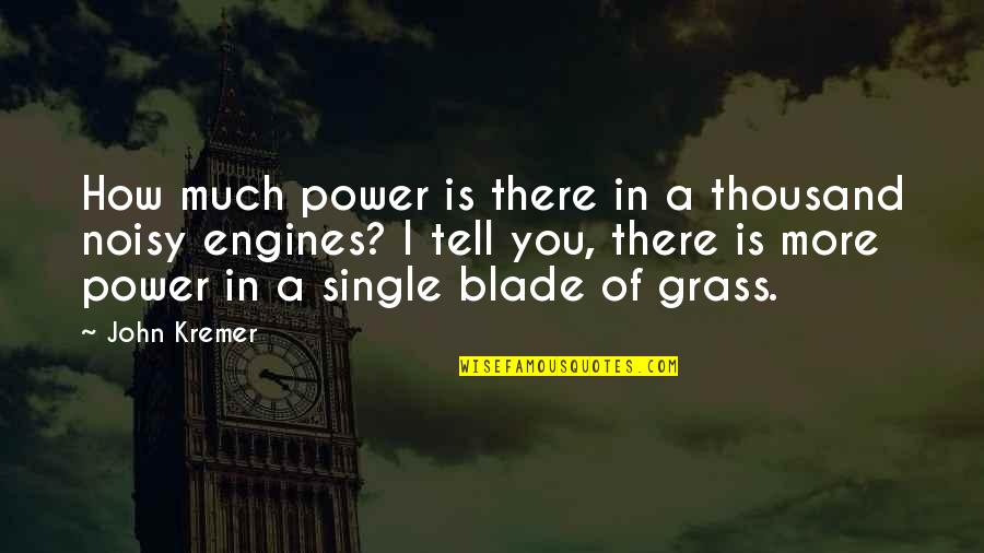Blade Of Grass Quotes By John Kremer: How much power is there in a thousand Blade Of Grass Quotes By John Kremer: How much power is there in a thousand