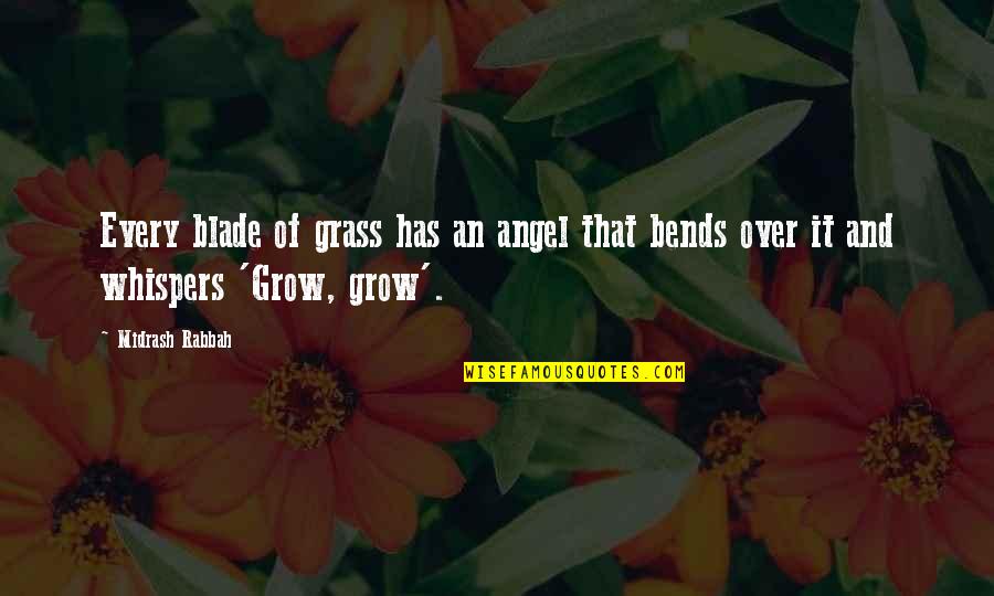 Blade Of Grass Quotes By Midrash Rabbah: Every blade of grass has an angel that