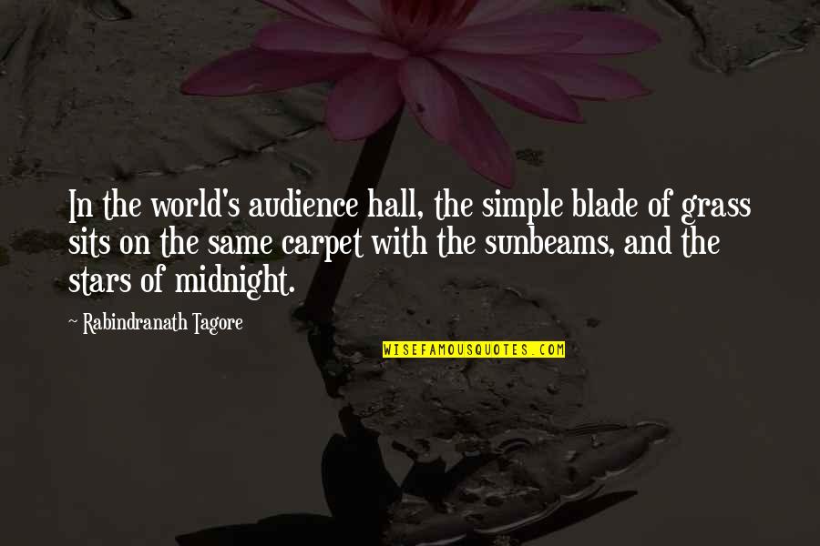 Blade Of Grass Quotes By Rabindranath Tagore: In the world's audience hall, the simple blade Blade Of Grass Quotes By Rabindranath Tagore: In the world's audience hall, the simple blade