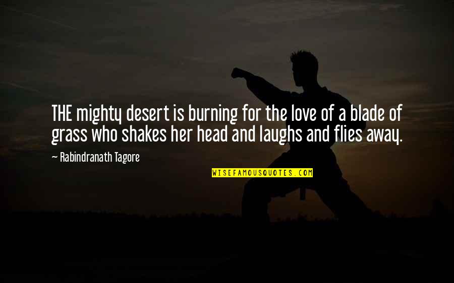 Blade Of Grass Quotes By Rabindranath Tagore: THE mighty desert is burning for the love Blade Of Grass Quotes By Rabindranath Tagore: THE mighty desert is burning for the love