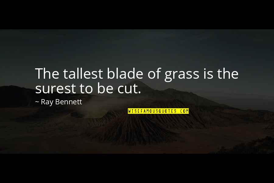 Blade Of Grass Quotes By Ray Bennett: The tallest blade of grass is the surest Blade Of Grass Quotes By Ray Bennett: The tallest blade of grass is the surest