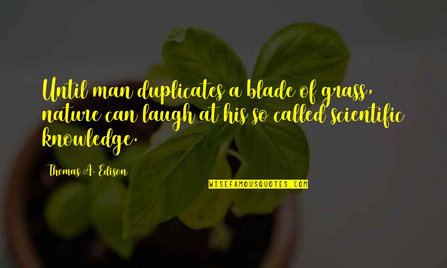 Blade Of Grass Quotes By Thomas A. Edison: Until man duplicates a blade of grass, nature Blade Of Grass Quotes By Thomas A. Edison: Until man duplicates a blade of grass, nature