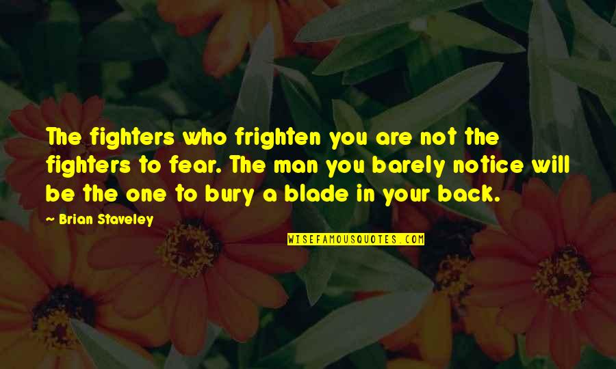 Blade Quotes By Brian Staveley: The fighters who frighten you are not the