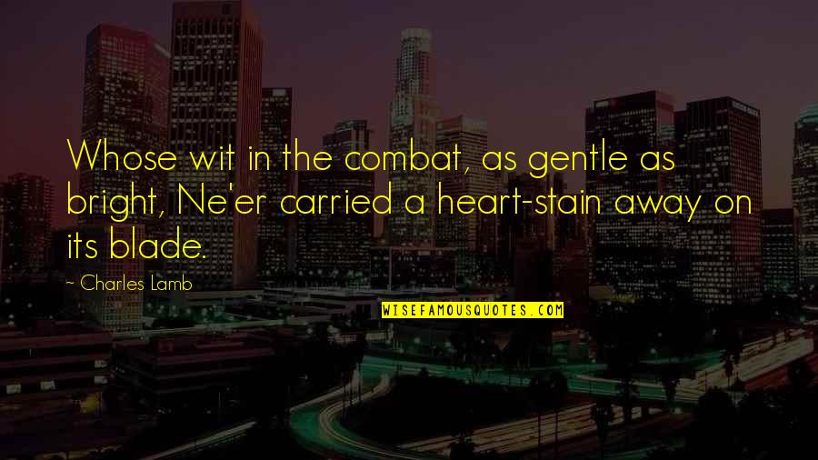 Blade Quotes By Charles Lamb: Whose wit in the combat, as gentle as