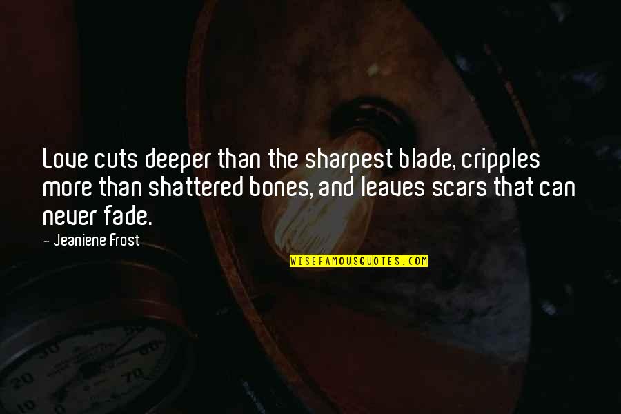 Blade Quotes By Jeaniene Frost: Love cuts deeper than the sharpest blade, cripples