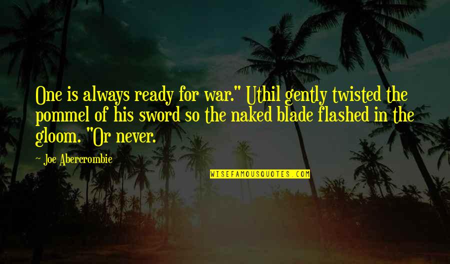 Blade Quotes By Joe Abercrombie: One is always ready for war." Uthil gently