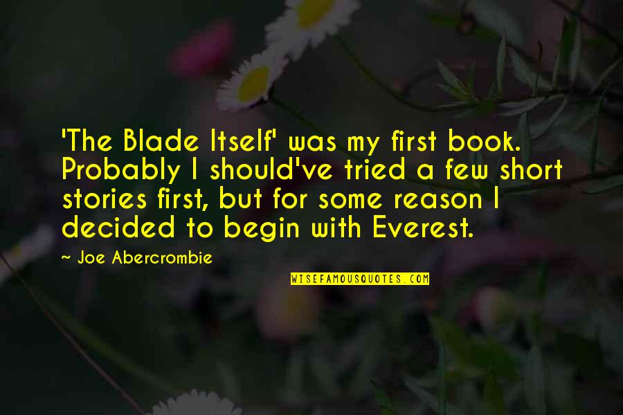Blade Quotes By Joe Abercrombie: 'The Blade Itself' was my first book. Probably