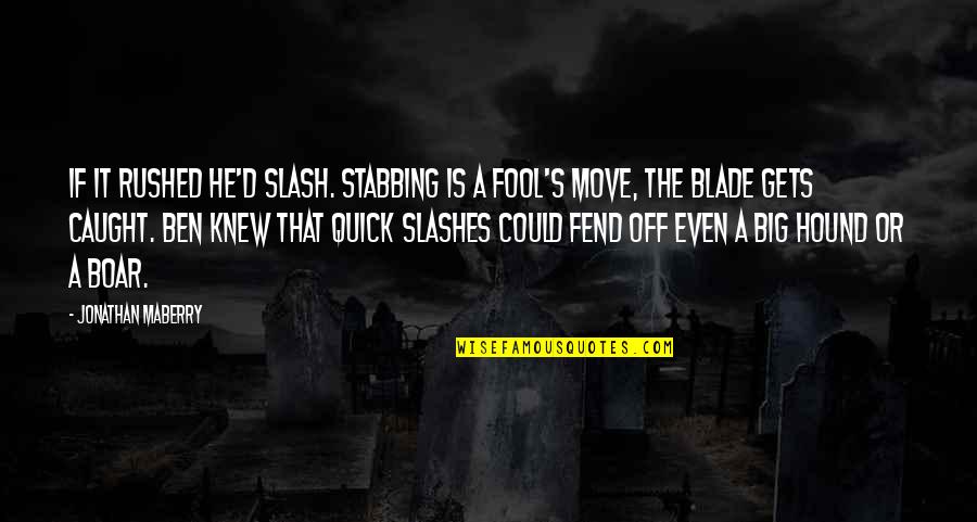 Blade Quotes By Jonathan Maberry: If it rushed he'd slash. Stabbing is a