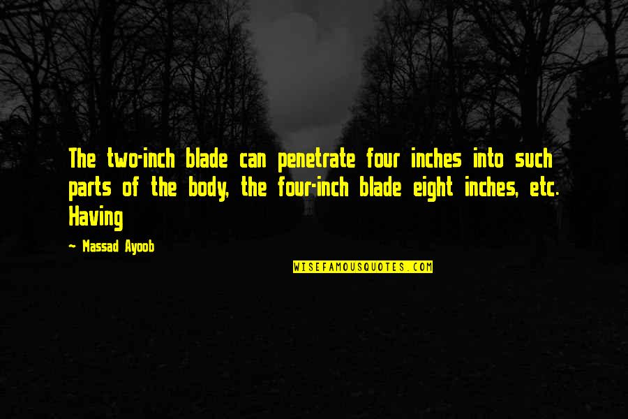 Blade Quotes By Massad Ayoob: The two-inch blade can penetrate four inches into