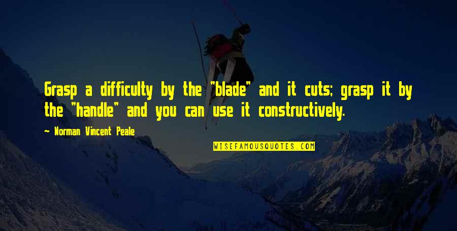 Blade Quotes By Norman Vincent Peale: Grasp a difficulty by the "blade" and it