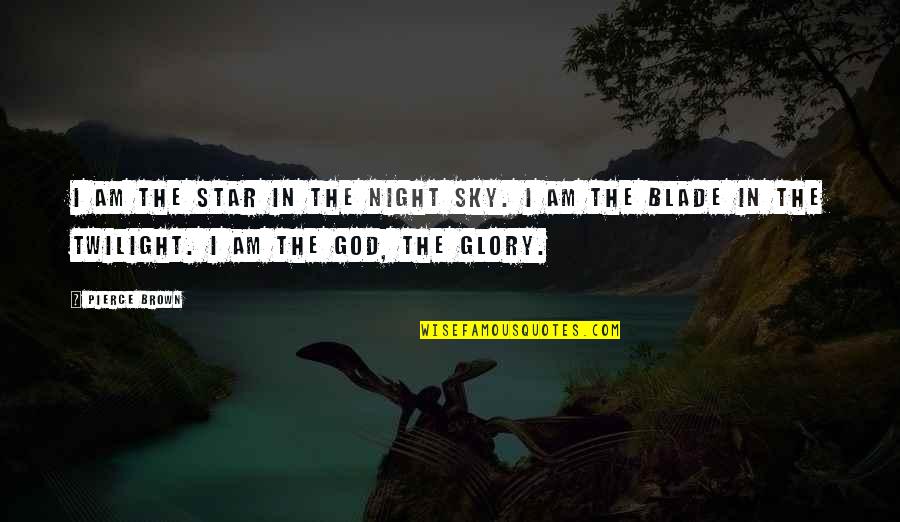 Blade Quotes By Pierce Brown: I am the star in the night sky.