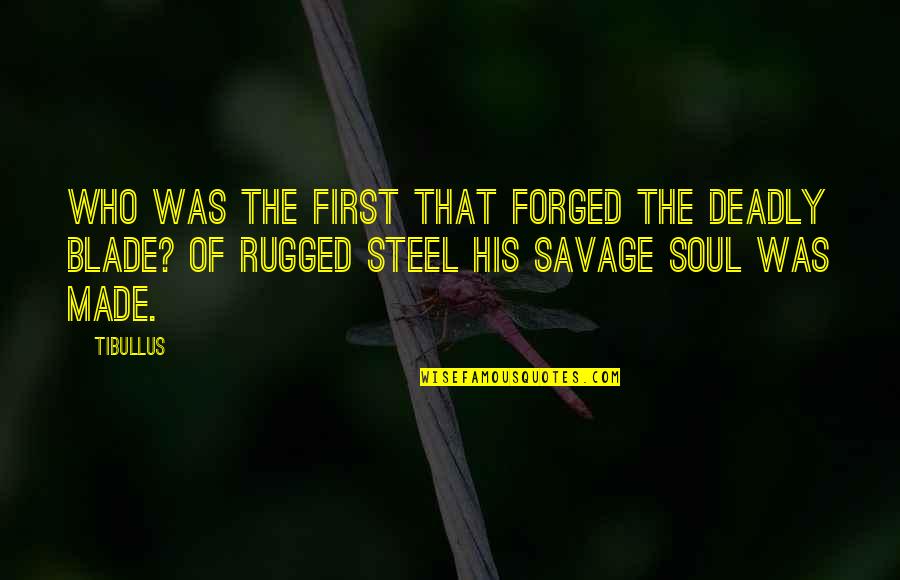 Blade Quotes By Tibullus: Who was the first that forged the deadly