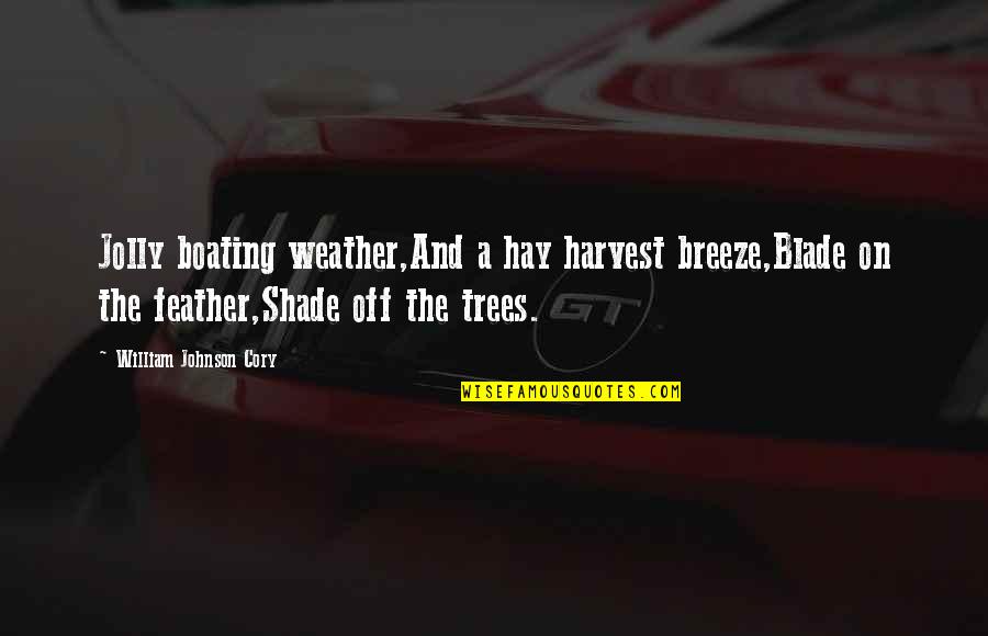 Blade Quotes By William Johnson Cory: Jolly boating weather,And a hay harvest breeze,Blade on
