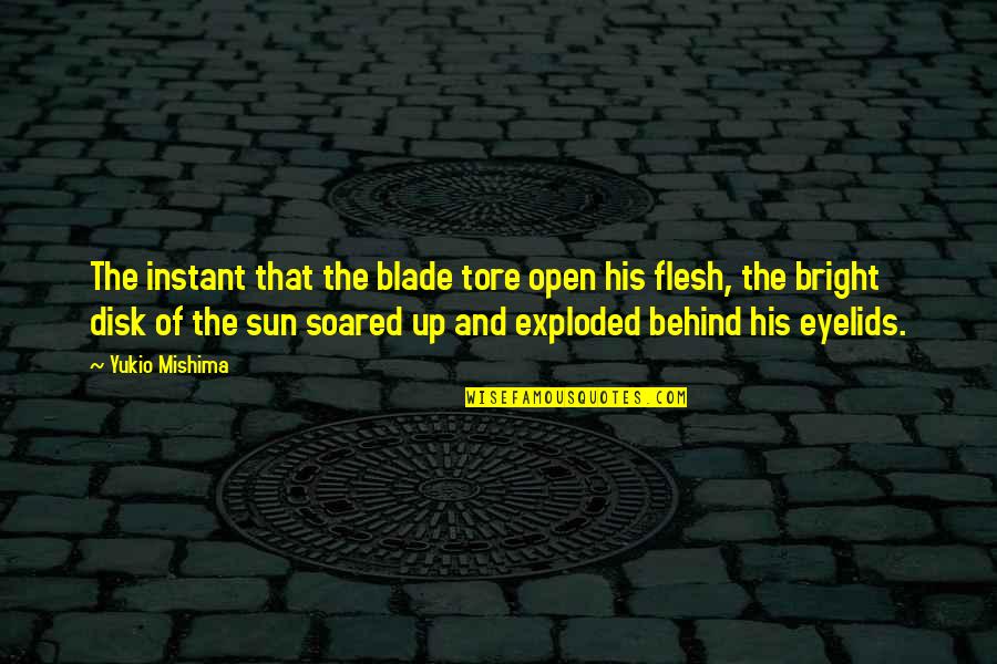 Blade Quotes By Yukio Mishima: The instant that the blade tore open his