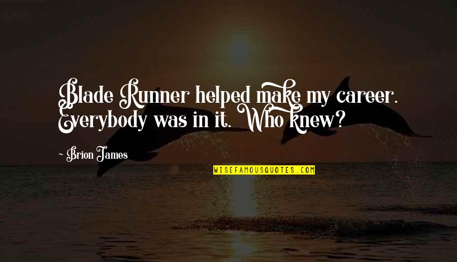 Blade Runner Quotes By Brion James: Blade Runner helped make my career. Everybody was
