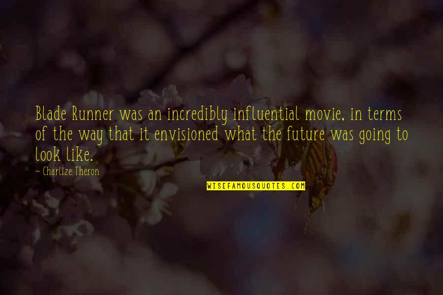 Blade Runner Quotes By Charlize Theron: Blade Runner was an incredibly influential movie, in Blade Runner Quotes By Charlize Theron: Blade Runner was an incredibly influential movie, in