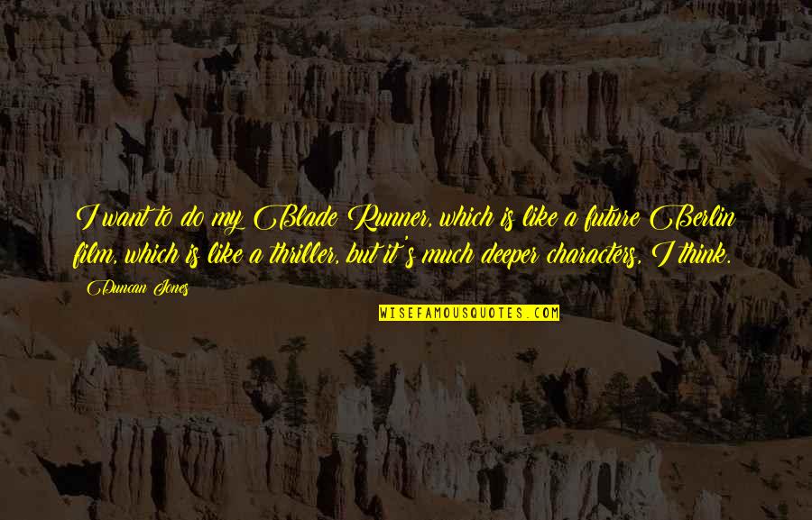 Blade Runner Quotes By Duncan Jones: I want to do my Blade Runner, which Blade Runner Quotes By Duncan Jones: I want to do my Blade Runner, which