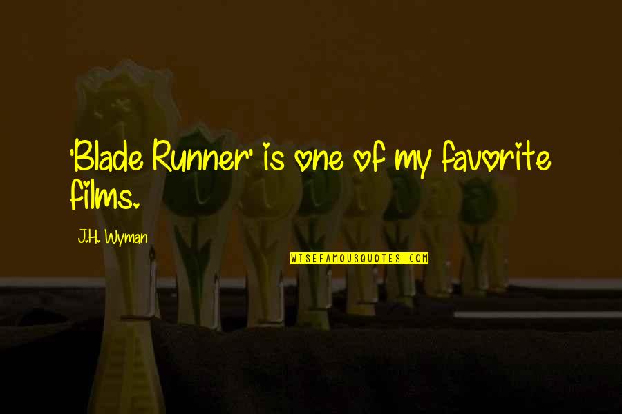 Blade Runner Quotes By J.H. Wyman: 'Blade Runner' is one of my favorite films. Blade Runner Quotes By J.H. Wyman: 'Blade Runner' is one of my favorite films.