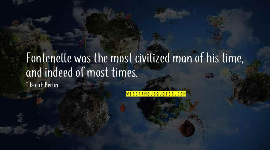 Bladeless Ceiling Quotes By Isaiah Berlin: Fontenelle was the most civilized man of his