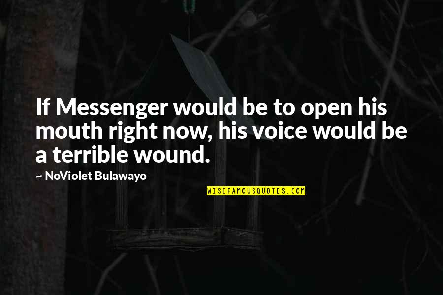 Bladeless Tower Quotes By NoViolet Bulawayo: If Messenger would be to open his mouth Bladeless Tower Quotes By NoViolet Bulawayo: If Messenger would be to open his mouth