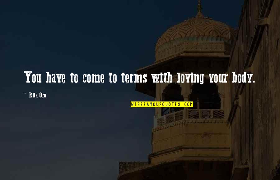 Bladeless Tower Quotes By Rita Ora: You have to come to terms with loving