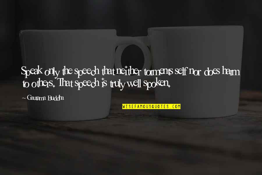 Bladeren Herfst Quotes By Gautama Buddha: Speak only the speech that neither torments self