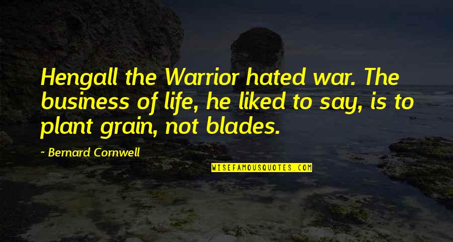 Blades Quotes By Bernard Cornwell: Hengall the Warrior hated war. The business of