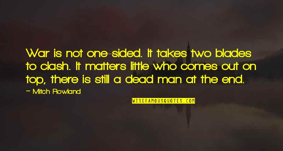 Blades Quotes By Mitch Rowland: War is not one-sided. It takes two blades