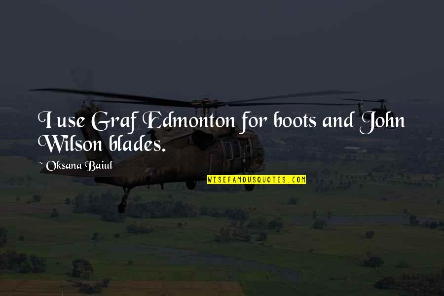 Blades Quotes By Oksana Baiul: I use Graf Edmonton for boots and John