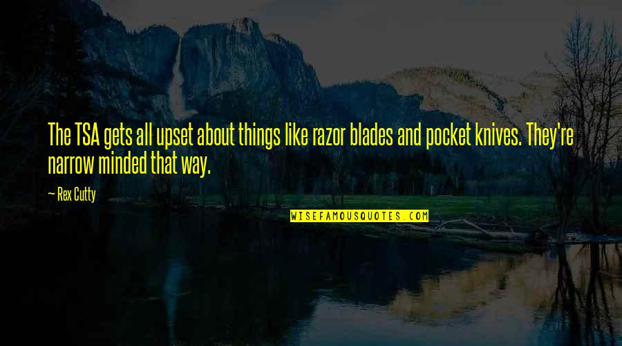 Blades Quotes By Rex Cutty: The TSA gets all upset about things like