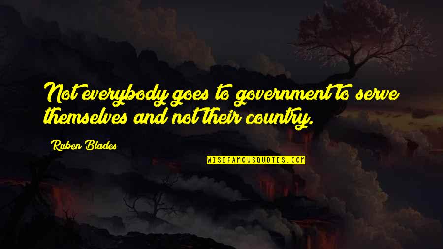 Blades Quotes By Ruben Blades: Not everybody goes to government to serve themselves